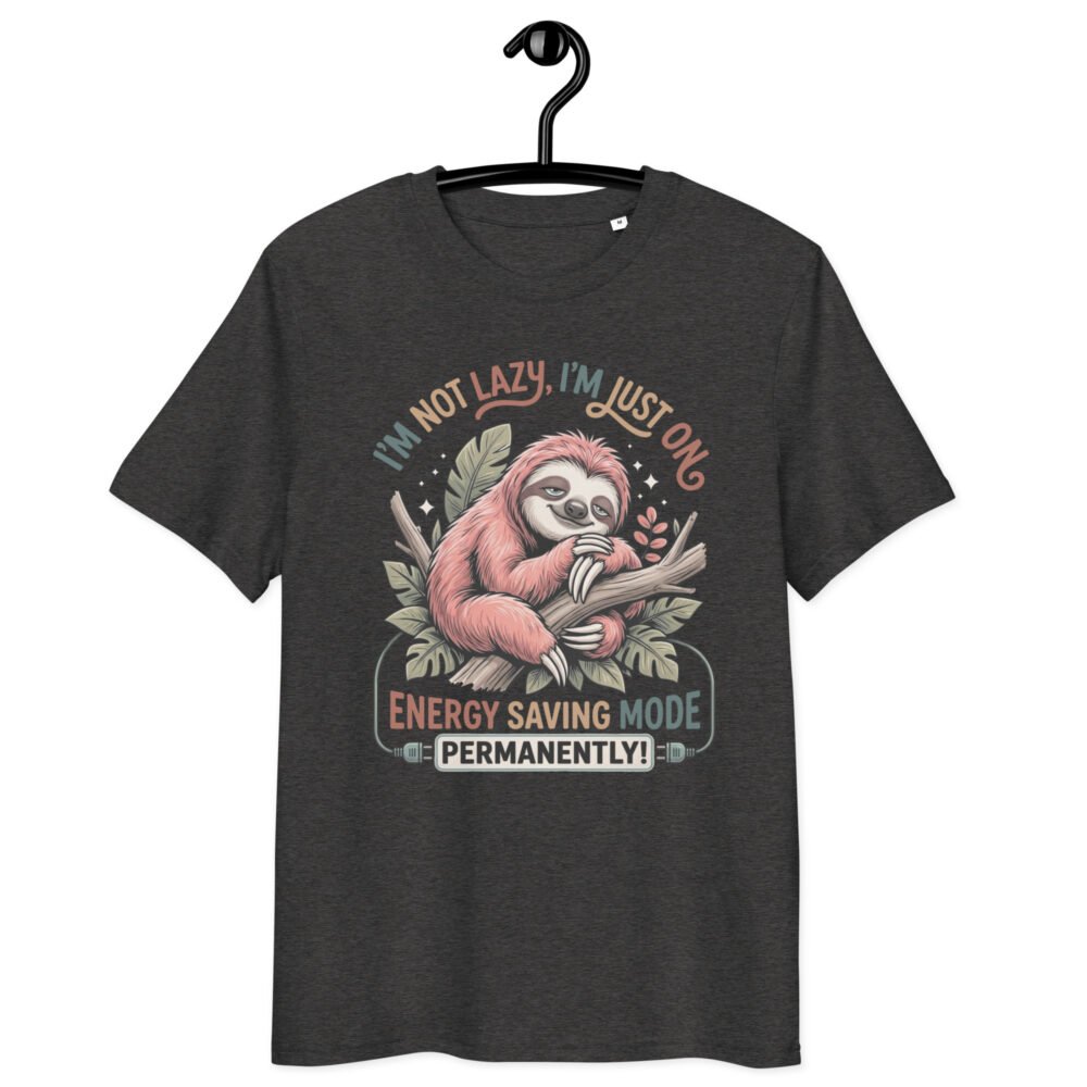 I'M Not Lazy- Unisex Organic Cotton T-Shirt