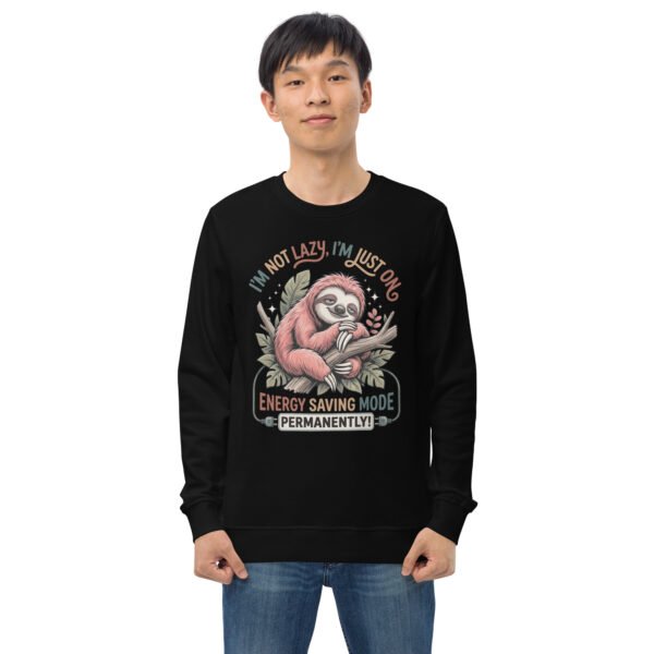 I'M Not Lazy- Unisex organic sweatshirt