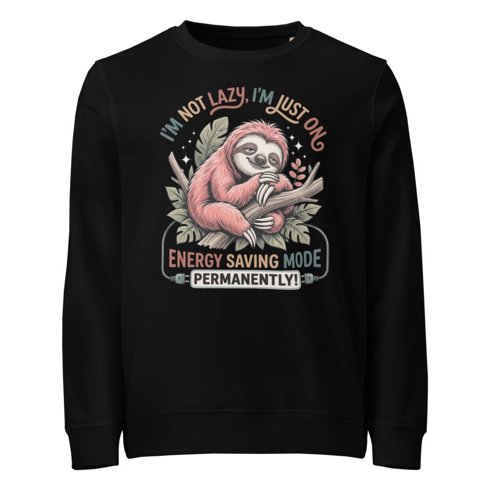 I'M Not Lazy- Unisex organic sweatshirt