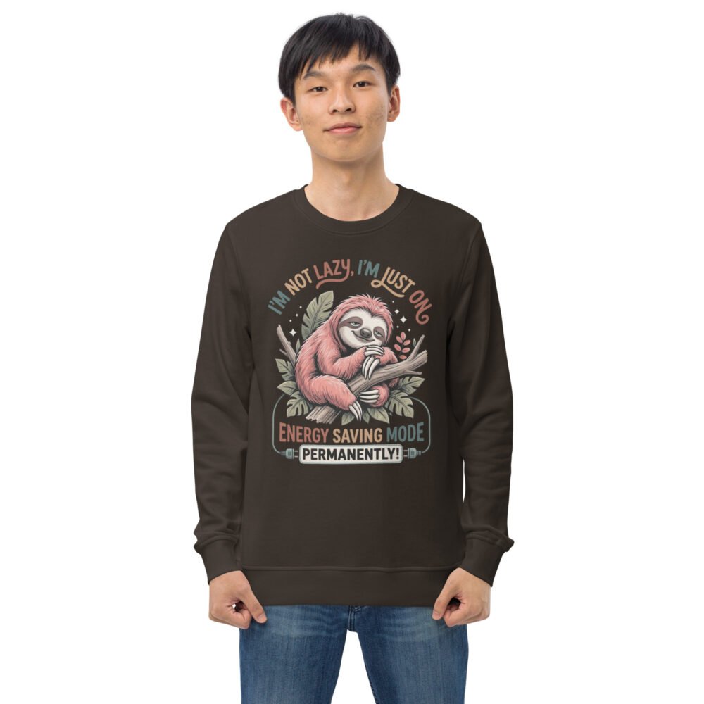 I'M Not Lazy- Unisex organic sweatshirt