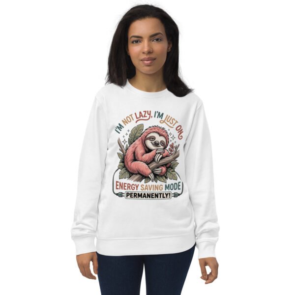 I'M Not Lazy- Unisex organic sweatshirt