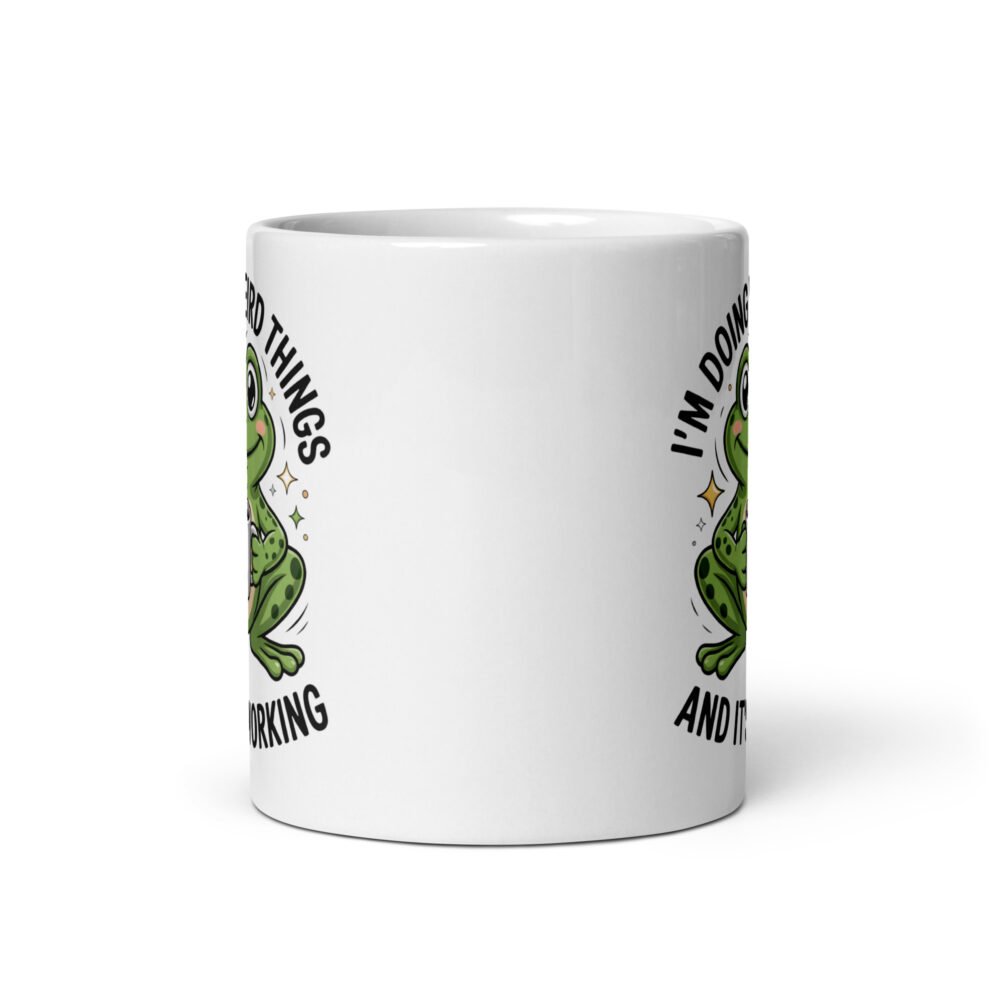 I'M Doing Weird Things And It's Working- White glossy mug