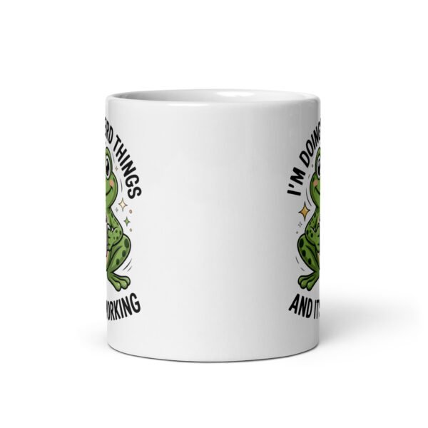 I'M Doing Weird Things And It's Working- White glossy mug
